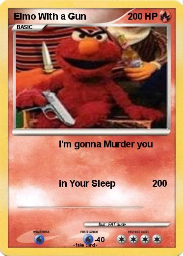 Pokémon Elmo With a Gun 5 5 - I'm gonna Murder you - My Pokemon Card