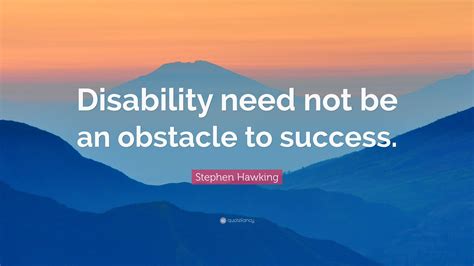 Stephen Hawking Quote: “Disability need not be an obstacle to success.”