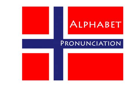 Norwegian-bokmal Pronunciation - Alphabet and Pronunciation