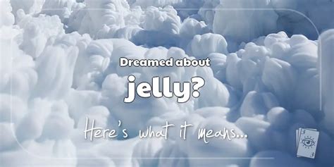 The Meaning of Dreams About Jelly | Dream Meanings | 3 of Dreams