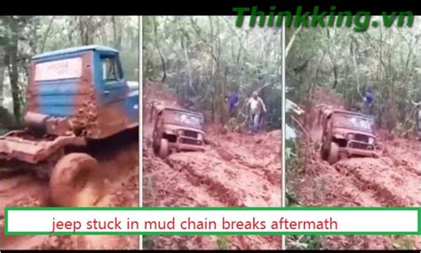 jeep stuck in mud chain breaks aftermath - thinkKING