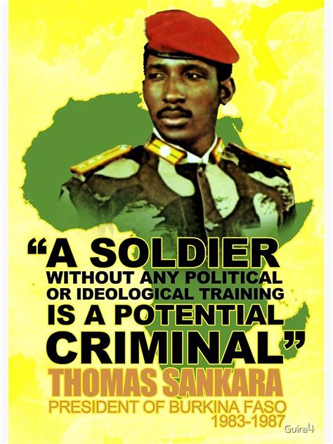 "A soldier without any political or ideological training is a potential criminal THOMAS SANKARA ...