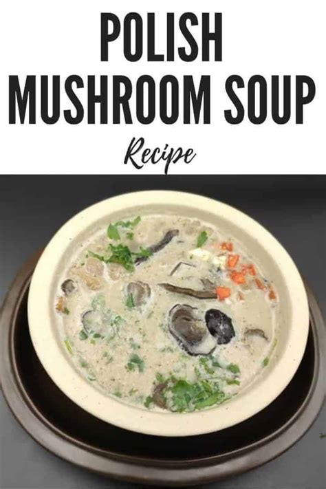 Polish Mushroom Soup Recipe [With Dry Or Fresh Mushrooms]