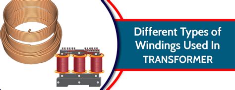 Different Types of Windings Used In Transformer - Servo Star