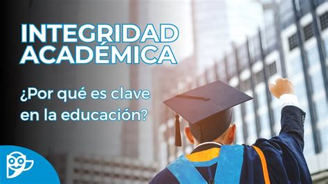 Integridad académica: ¿por qué es clave en las instituciones?