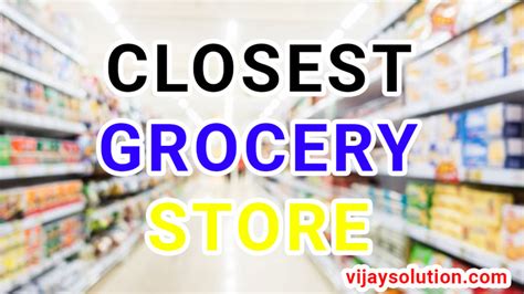 Closest Grocery Store open hours 14/09/2024 - Vijay Solutions