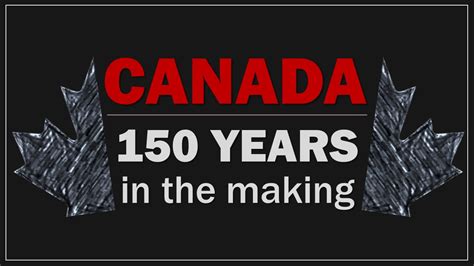 Canada 150 Years in the Making - YouTube