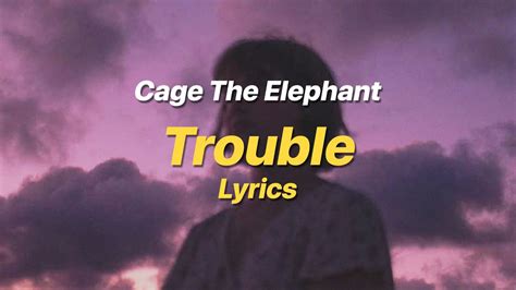 Trouble - Cage The Elephant (Lyrics) - YouTube