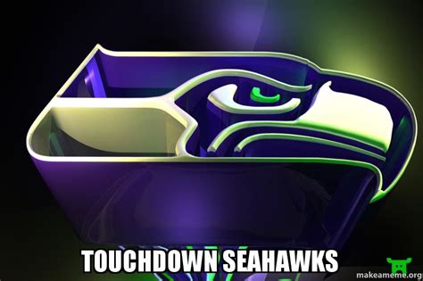 touchdown seahawks - | Make a Meme