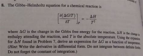 Solved wis, 8. The Gibbs-Helmholtz equation for a chemical | Chegg.com