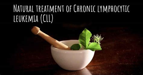 Is there any natural treatment for Chronic lymphocytic leukemia (CLL)?