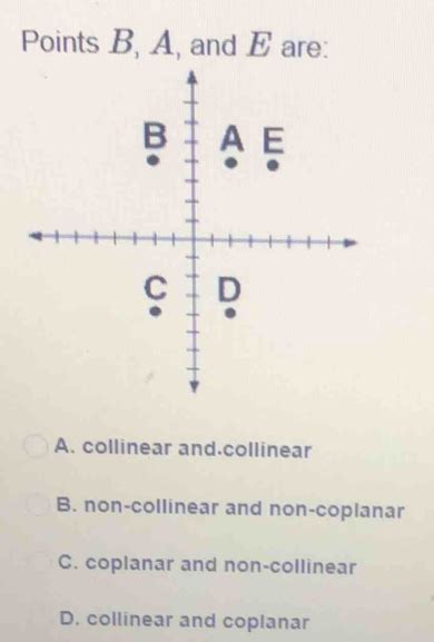 Points B, A, and E are: A. collinear and.collinear B. non-collinear and ...