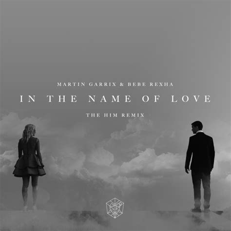 Stream Martin Garrix - In the Name Of Love ft. Bebe Rexha (The Him ...