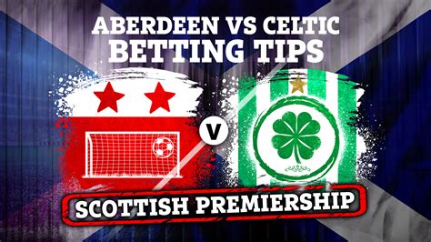 Aberdeen vs Celtic - Scottish Premiership betting tips, best odds and ...