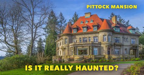 Pittock Mansion: 10 Facts of the Famed Haunted House Portland