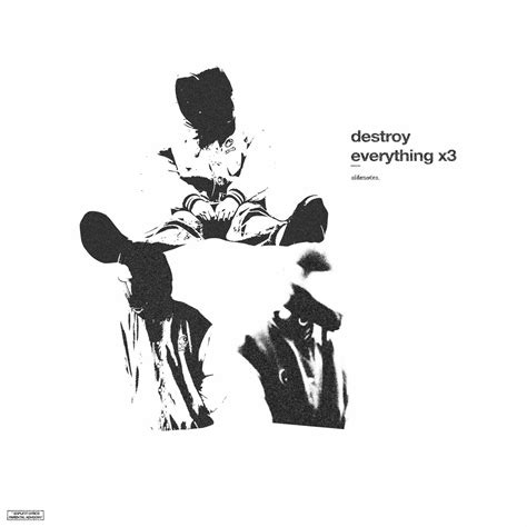 DESTROY EVERYTHING III | sidenotes.