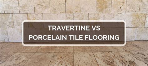 Travertine vs Porcelain Tile Flooring | 2024 Comparison, Pros & Cons