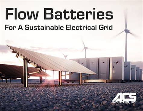 The Advantages of Flow Batteries for Renewable Energy Security - ACS Industries