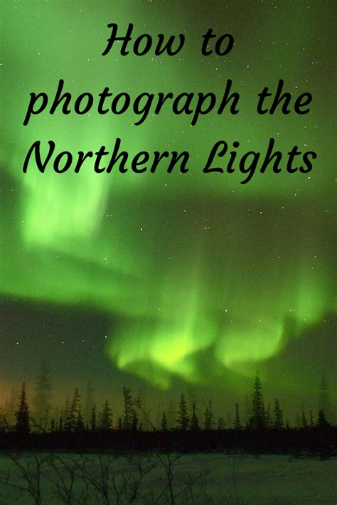 Tips for How to Get Great Northern Lights Photos in Winter | Northern ...