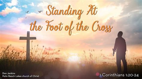 Standing At the Foot of the Cross - Palm Beach Lakes church of Christ