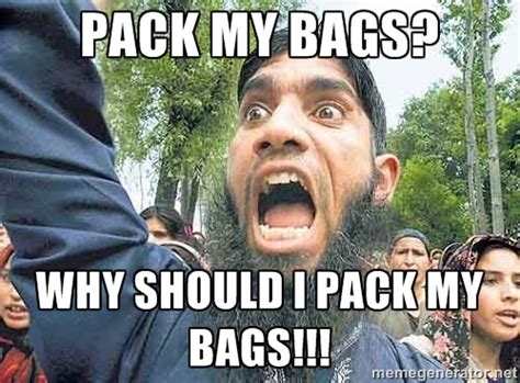 Pack my bags? | Pack Your bags and f*ck off | Know Your Meme