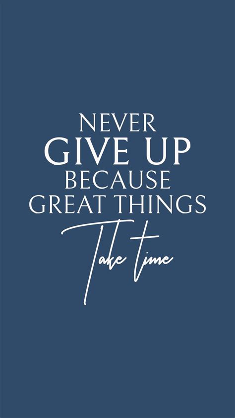 Never Give Up Because Great Things Take Time Wallpaper