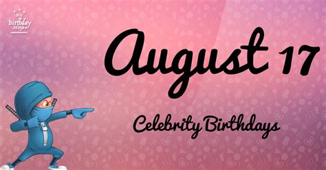 Who Shares My Birthday? Aug 17 Celebrity Birthdays No One Tells You About