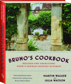 BRUNO'S COOKBOOK: Recipes and Traditions from a French Country Kitchen ...