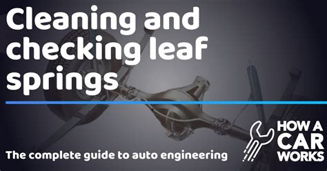 Cleaning and checking leaf springs | How a Car Works