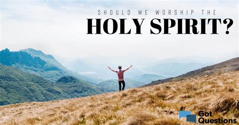 Should we worship the Holy Spirit? | GotQuestions.org