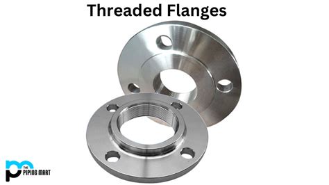 Threaded Flanges - Uses, Dimensions, and Types