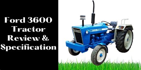 Ford 3600 Tractor Review & Specification