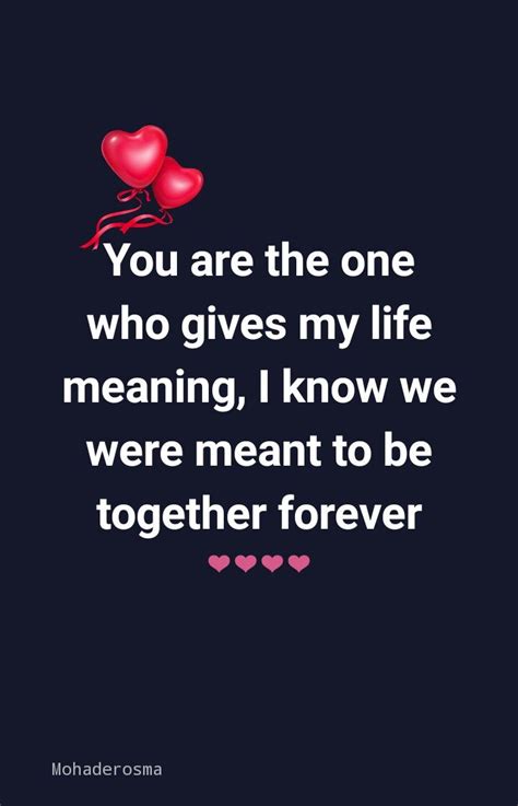 You are the one who gives my life meaning, I know we were meant to be ...