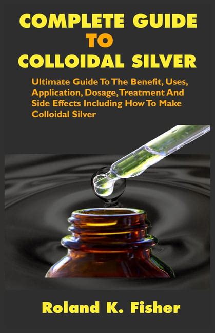 Complete Guide to Colloidal Silver : Ultimate Guide To The Benefit ...