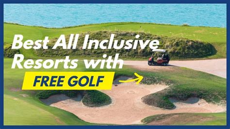 Best All-Inclusive Resorts with Free Golf