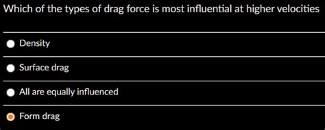 SOLVED: Which of the types of drag force is most influential at higher velocities Density ...