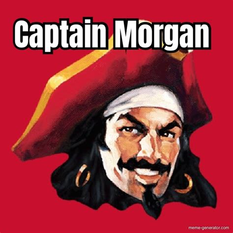 Captain Morgan - Meme Generator