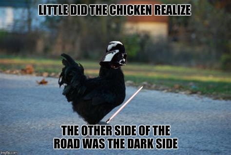 Bad Photoshop Sunday presents: Why did the chicken cross the road? To get to the dark side - Imgflip