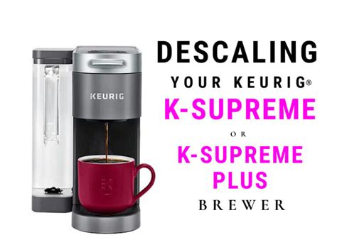 descale keurig k910 k920 k-supreme brewer plus | MyKup