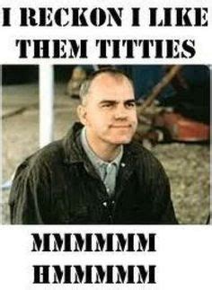 I Like Them Titties Dwight Yoakam Sling Blade - Preet Kamal