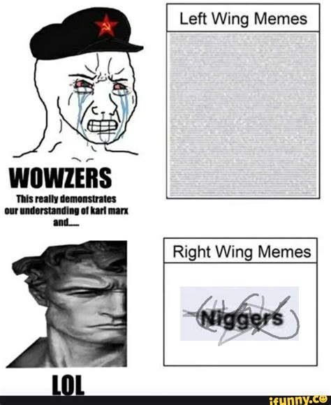 Left Wing Memes Right Wing Memes WOWZER Thts reaily Gomensirates ...