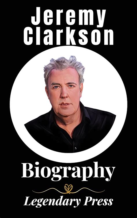 Amazon.com: Jeremy Clarkson Book: The Life and Times of Jeremy Clarkson, A Legendary Biography ...