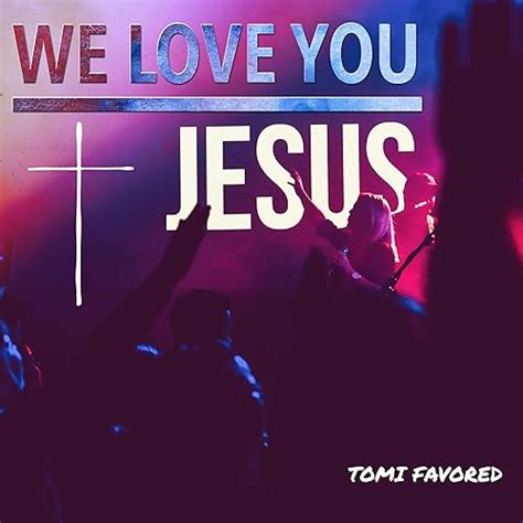 We Love You Jesus by Tomi Favored on Amazon Music - Amazon.com