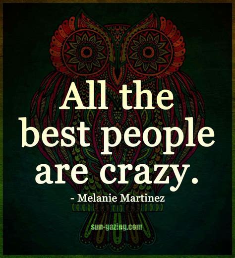 Best people are crazy | Crazy people, Inspirational humor, Good people