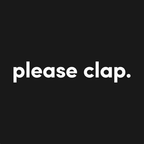 please clap. - Humor - T-Shirt | TeePublic