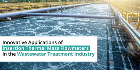 Revolutionize Wastewater Treatment with Advanced Thermal Mass Flowmeters