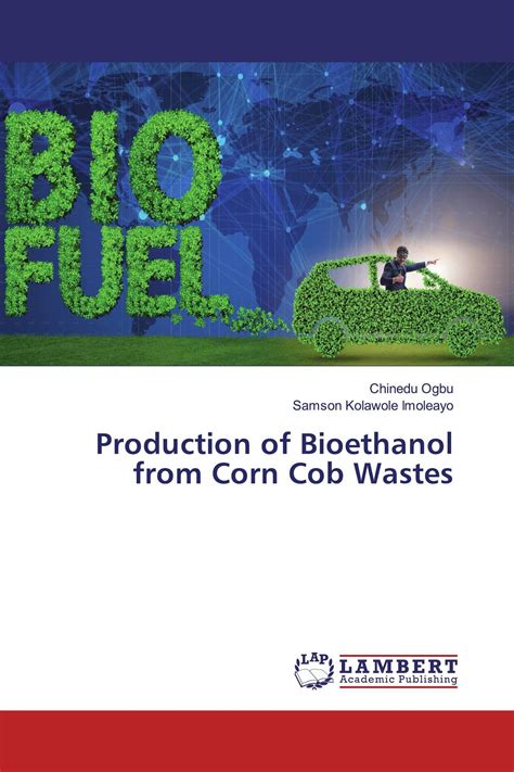 Production of Bioethanol from Corn Cob Wastes / 978-613-9-46122-6 / 9786139461226 / 6139461227