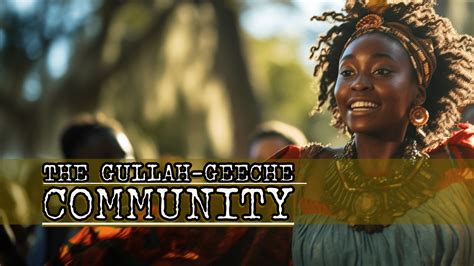 The History and Origin of the Gullah Culture: A Tapestry of Resilience ...