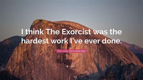 Mercedes McCambridge Quote: “I think The Exorcist was the hardest work I’ve ever done.”