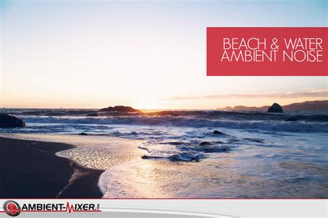 Uses of Beach & Water Ambient Noise - The Ambient Mixer Blog